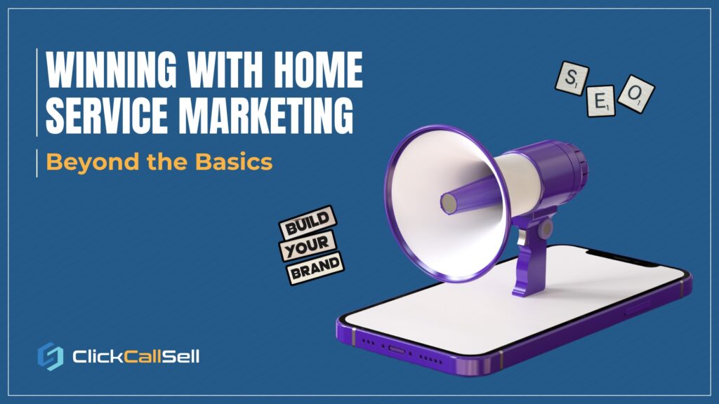 Winning With Home Service Marketing: Beyond the Basics