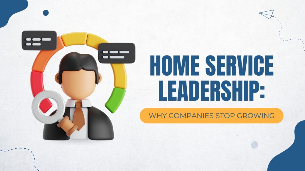 Home Service Leadership: Why Companies Stop Growing